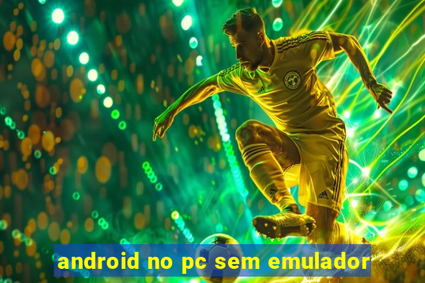 android no pc sem emulador